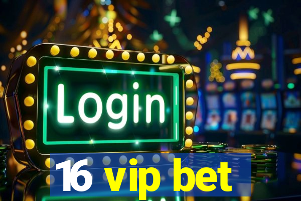 16 vip bet